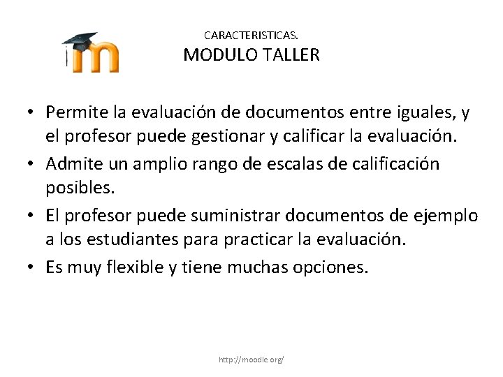 CARACTERISTICAS. MODULO TALLER • Permite la evaluación de documentos entre iguales, y el profesor