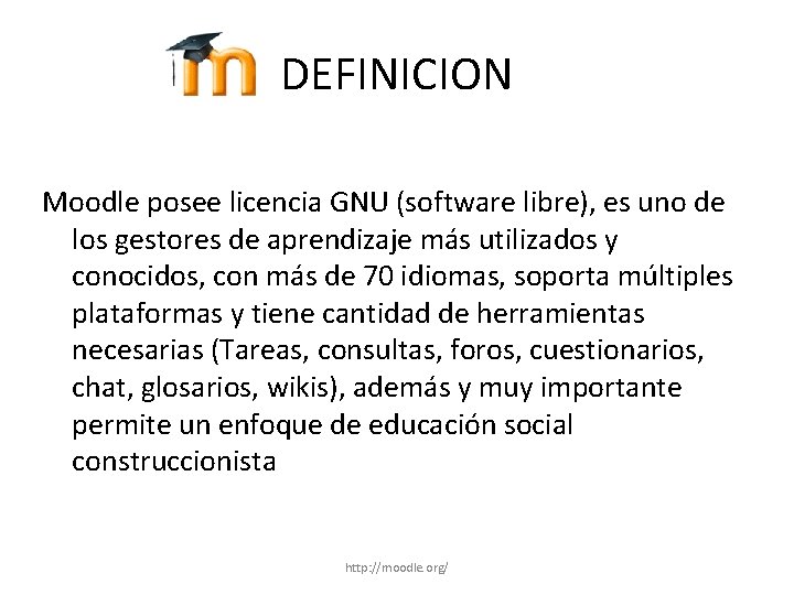 DEFINICION Moodle posee licencia GNU (software libre), es uno de los gestores de aprendizaje