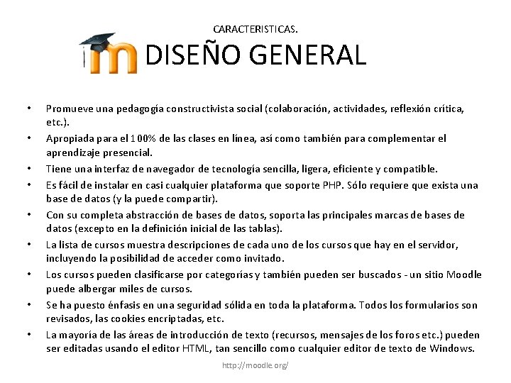 CARACTERISTICAS. DISEÑO GENERAL • • • Promueve una pedagogía constructivista social (colaboración, actividades, reflexión