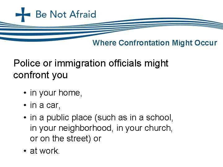 Where Confrontation Might Occur Police or immigration officials might confront you • in your