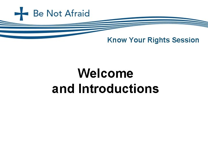 Know Your Rights Session Welcome and Introductions 