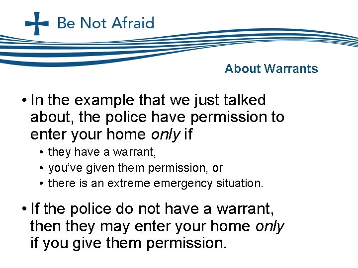 About Warrants • In the example that we just talked about, the police have