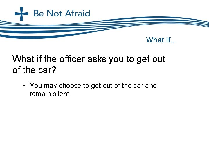 What If… What if the officer asks you to get out of the car?