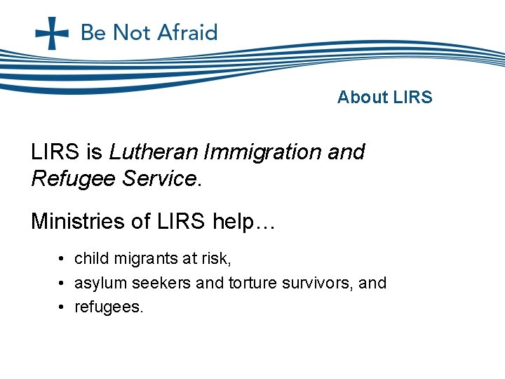 About LIRS is Lutheran Immigration and Refugee Service. Ministries of LIRS help… • child