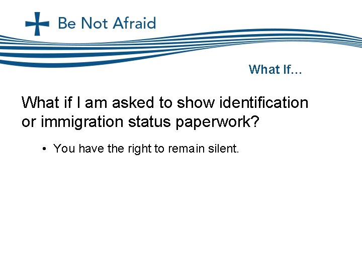 What If… What if I am asked to show identification or immigration status paperwork?