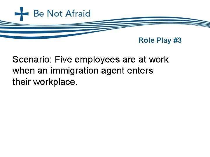 Role Play #3 Scenario: Five employees are at work when an immigration agent enters