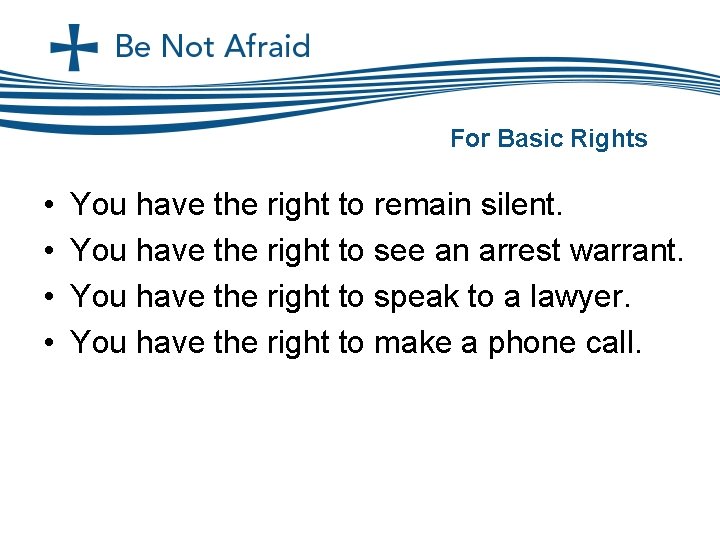 For Basic Rights • • You have the right to remain silent. You have