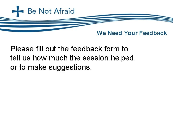 We Need Your Feedback Please fill out the feedback form to tell us how