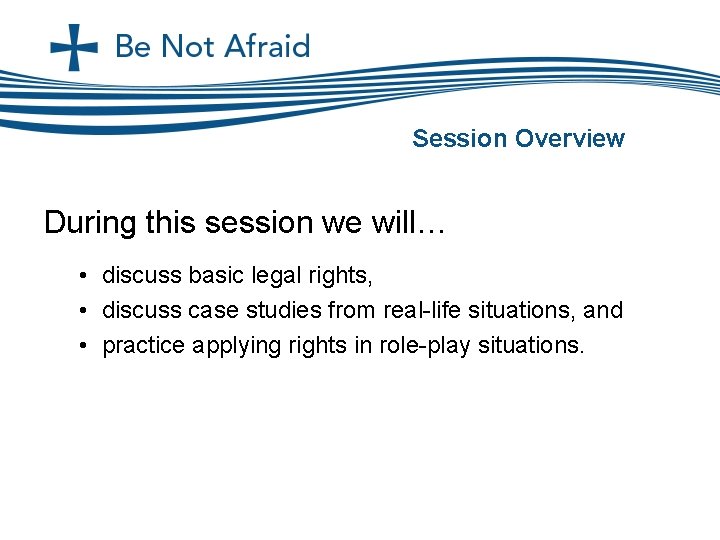 Session Overview During this session we will… • discuss basic legal rights, • discuss