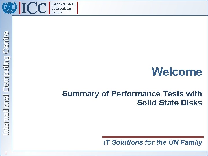 International Computing Centre international computing centre Welcome Summary of Performance Tests with Solid State