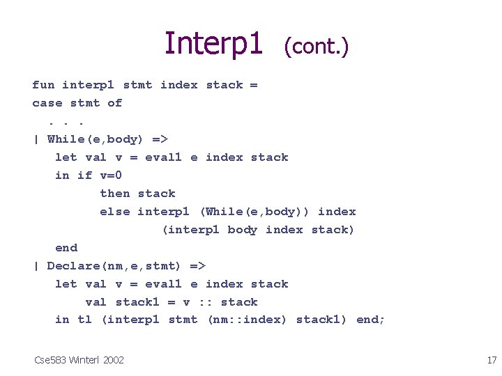 Interp 1 (cont. ) fun interp 1 stmt index stack = case stmt of.