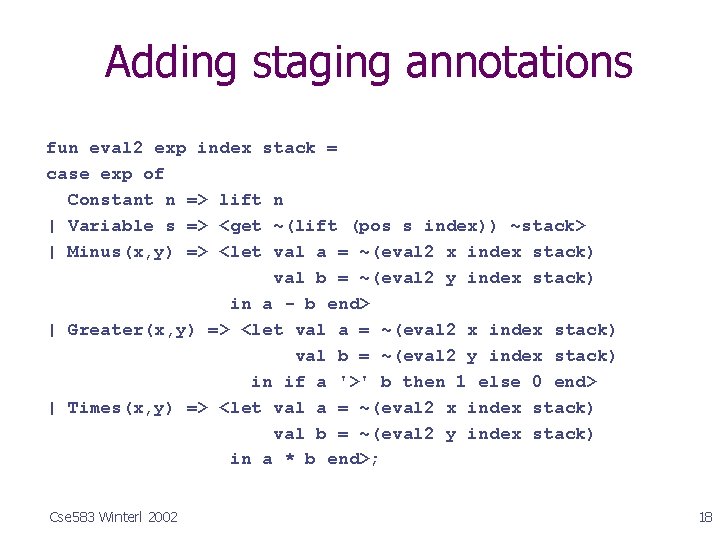 Adding staging annotations fun eval 2 exp index stack = case exp of Constant