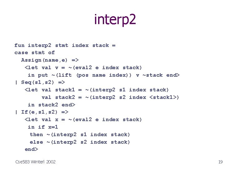 interp 2 fun interp 2 stmt index stack = case stmt of Assign(name, e)