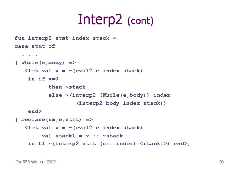 Interp 2 (cont) fun interp 2 stmt index stack = case stmt of. .