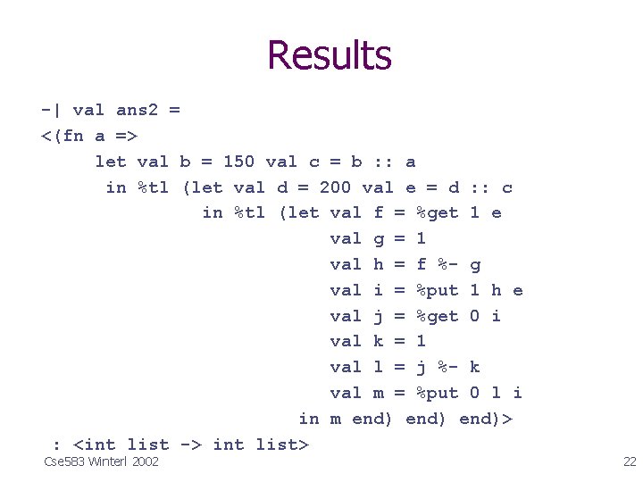 Results -| val ans 2 = <(fn a => let val b = 150