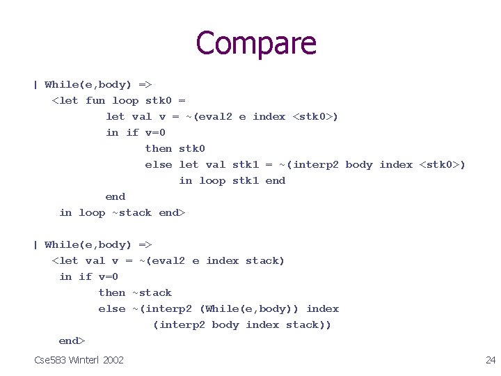 Compare | While(e, body) => <let fun loop stk 0 = let val v