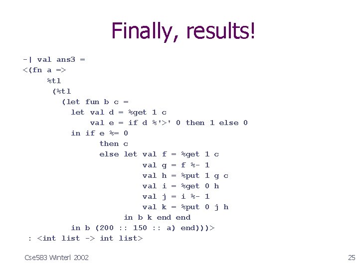 Finally, results! -| val ans 3 = <(fn a => %tl (let fun b