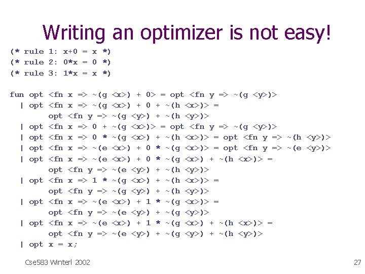 Writing an optimizer is not easy! (* rule 1: x+0 = x *) (*