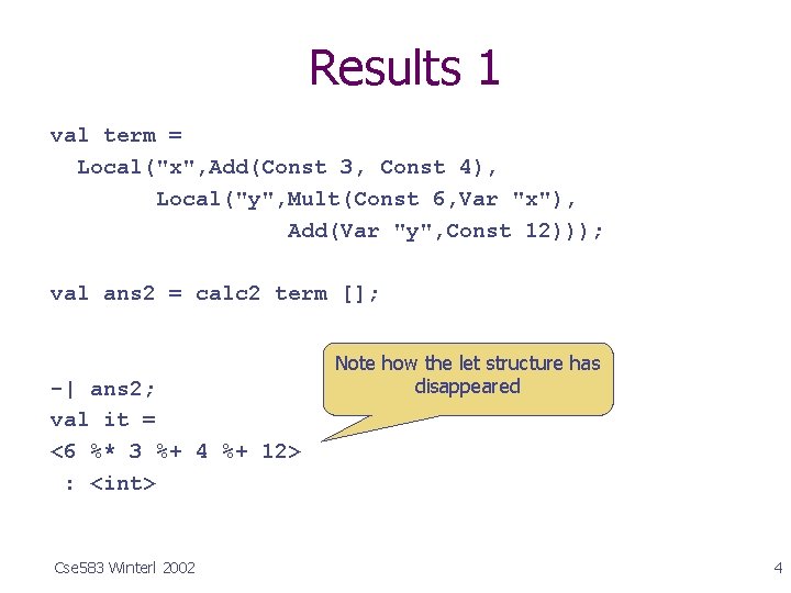 Results 1 val term = Local("x", Add(Const 3, Const 4), Local("y", Mult(Const 6, Var
