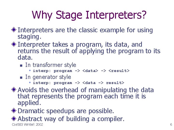 Why Stage Interpreters? Interpreters are the classic example for using staging. Interpreter takes a