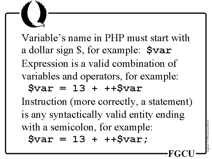 Variable’s name in PHP must start with a dollar sign $, for example: $var