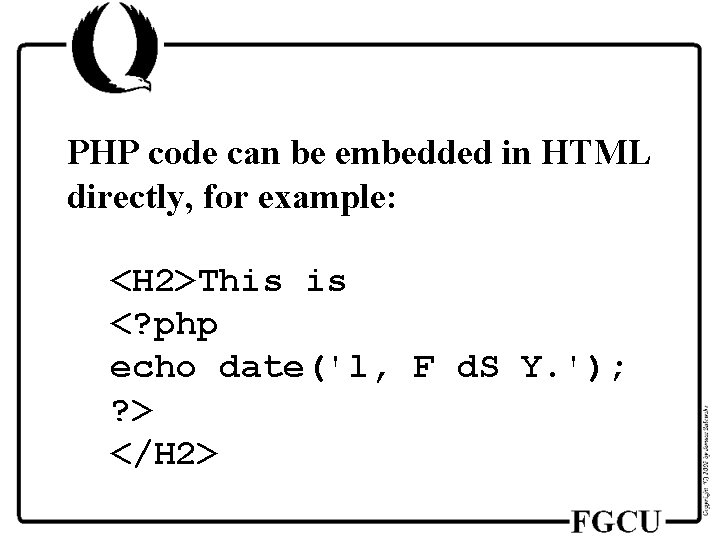 PHP code can be embedded in HTML directly, for example: <H 2>This is <?