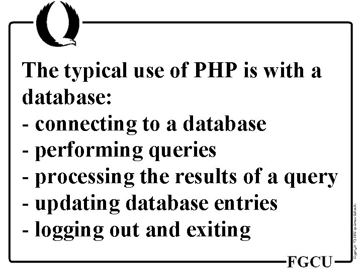 The typical use of PHP is with a database: - connecting to a database