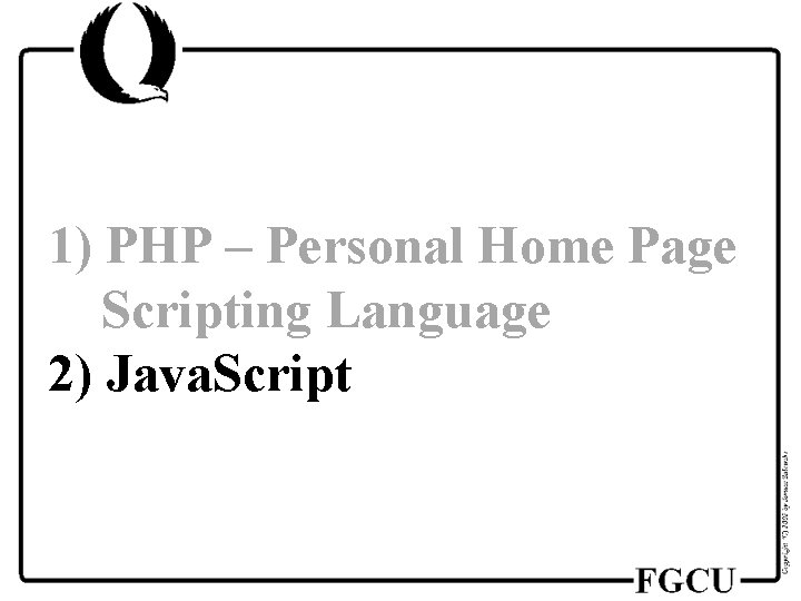 1) PHP – Personal Home Page Scripting Language 2) Java. Script 