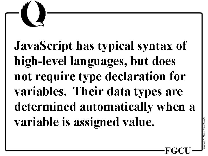 Java. Script has typical syntax of high-level languages, but does not require type declaration