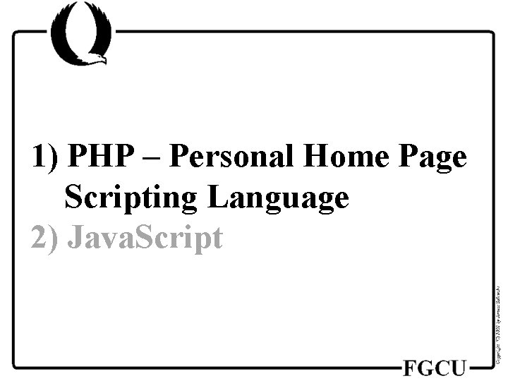 1) PHP – Personal Home Page Scripting Language 2) Java. Script 