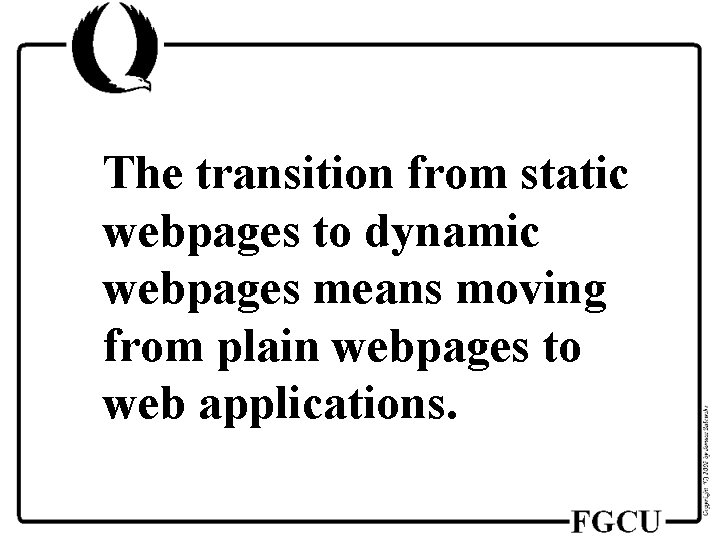 The transition from static webpages to dynamic webpages means moving from plain webpages to