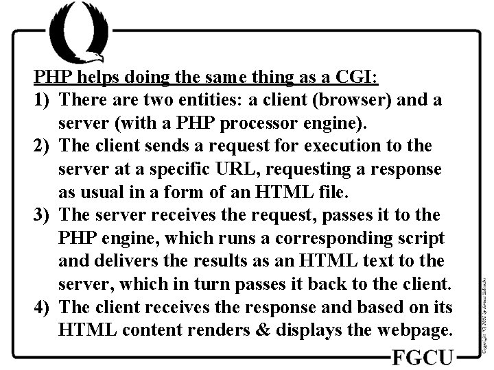 PHP helps doing the same thing as a CGI: 1) There are two entities: