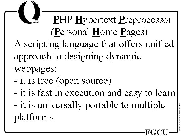 PHP Hypertext Preprocessor (Personal Home Pages) A scripting language that offers unified approach to