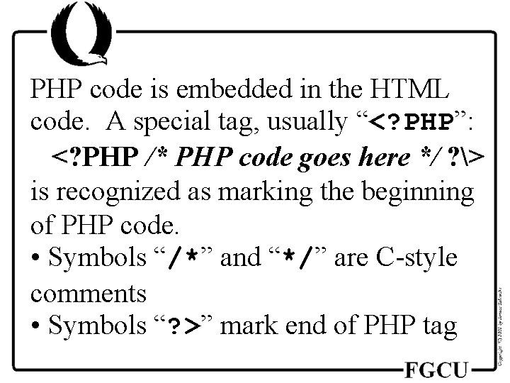 PHP code is embedded in the HTML code. A special tag, usually “<? PHP”: