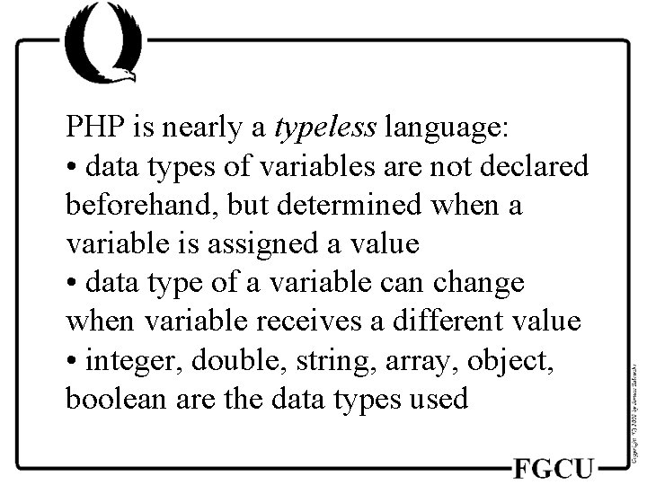 PHP is nearly a typeless language: • data types of variables are not declared