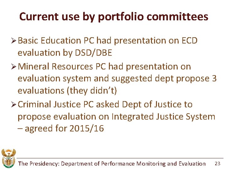 Current use by portfolio committees Ø Basic Education PC had presentation on ECD evaluation
