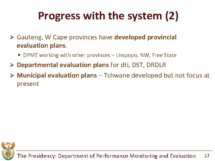 Progress with the system (2) Ø Gauteng, W Cape provinces have developed provincial evaluation
