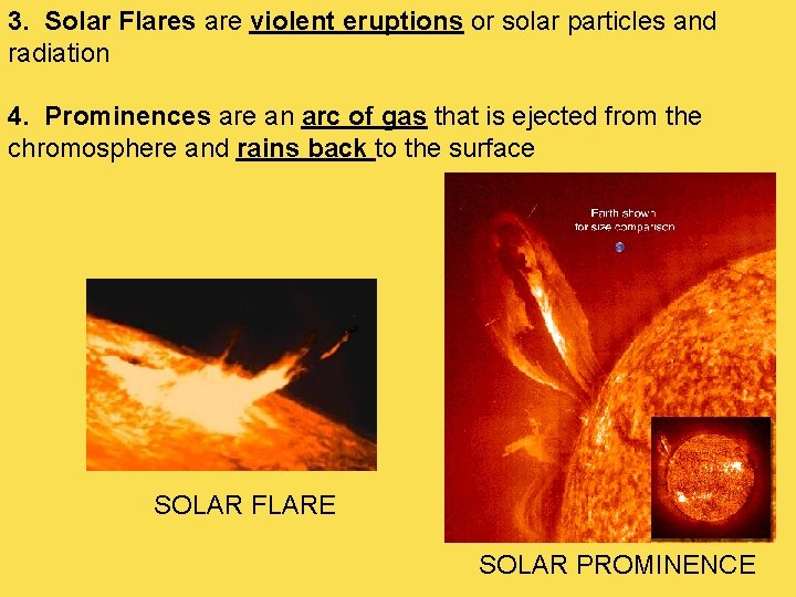 3. Solar Flares are violent eruptions or solar particles and radiation 4. Prominences are