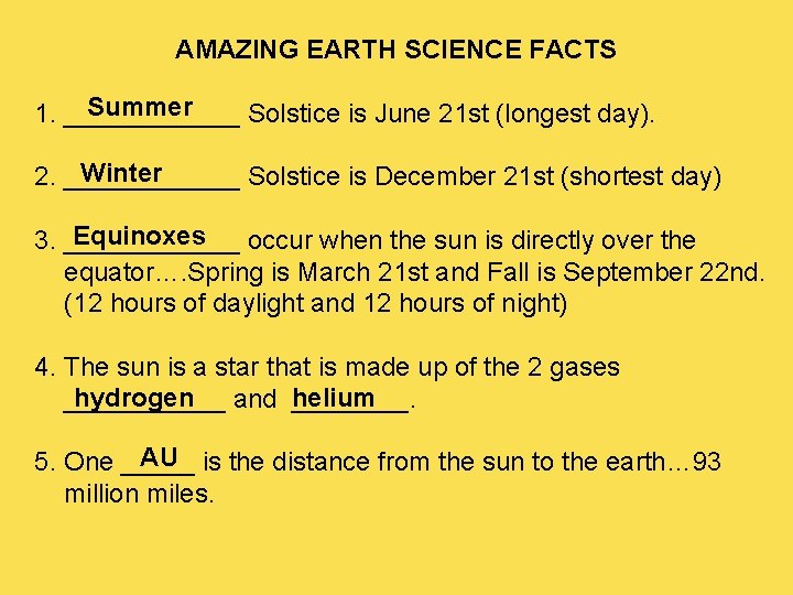 AMAZING EARTH SCIENCE FACTS Summer 1. ______ Solstice is June 21 st (longest day).