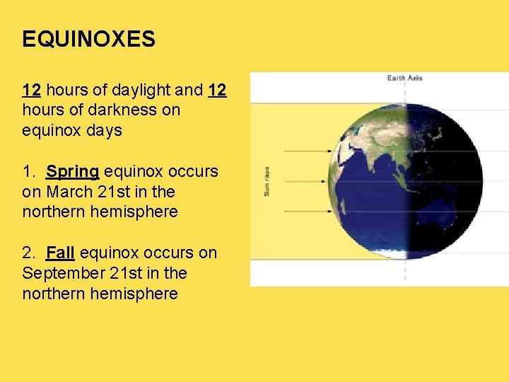 EQUINOXES 12 hours of daylight and 12 hours of darkness on equinox days 1.