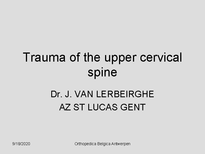 Trauma of the upper cervical spine Dr. J. VAN LERBEIRGHE AZ ST LUCAS GENT