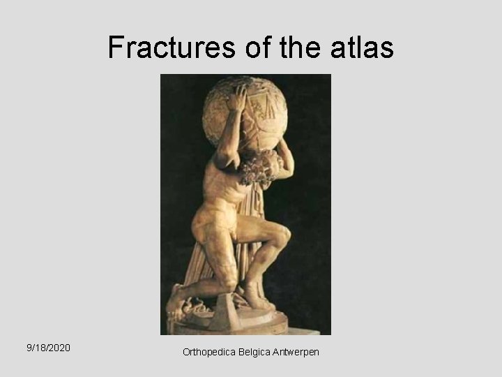 Fractures of the atlas 9/18/2020 Orthopedica Belgica Antwerpen 