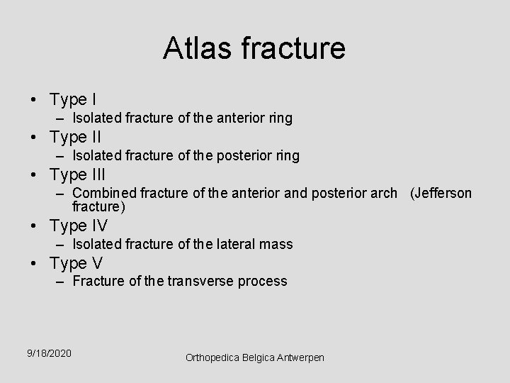 Atlas fracture • Type I – Isolated fracture of the anterior ring • Type