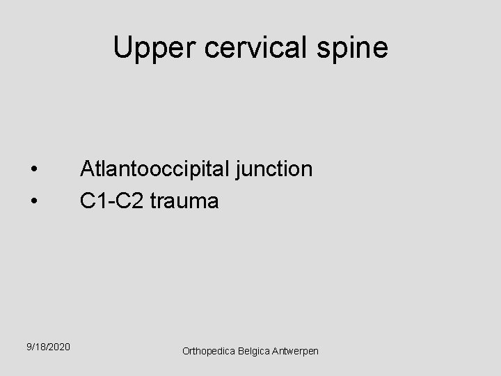 Upper cervical spine • • 9/18/2020 Atlantooccipital junction C 1 -C 2 trauma Orthopedica