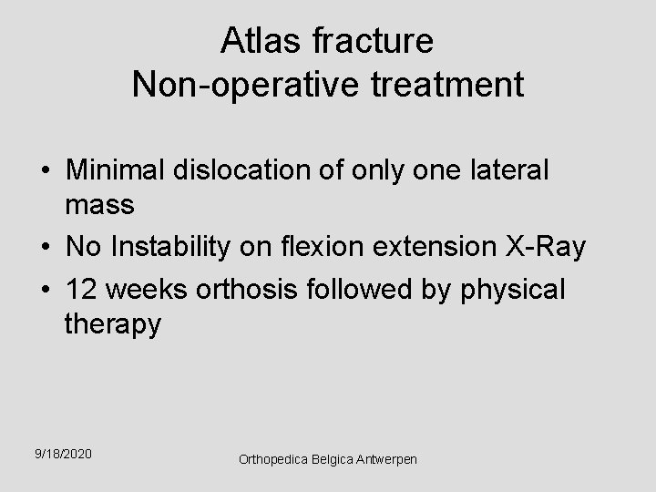 Atlas fracture Non-operative treatment • Minimal dislocation of only one lateral mass • No