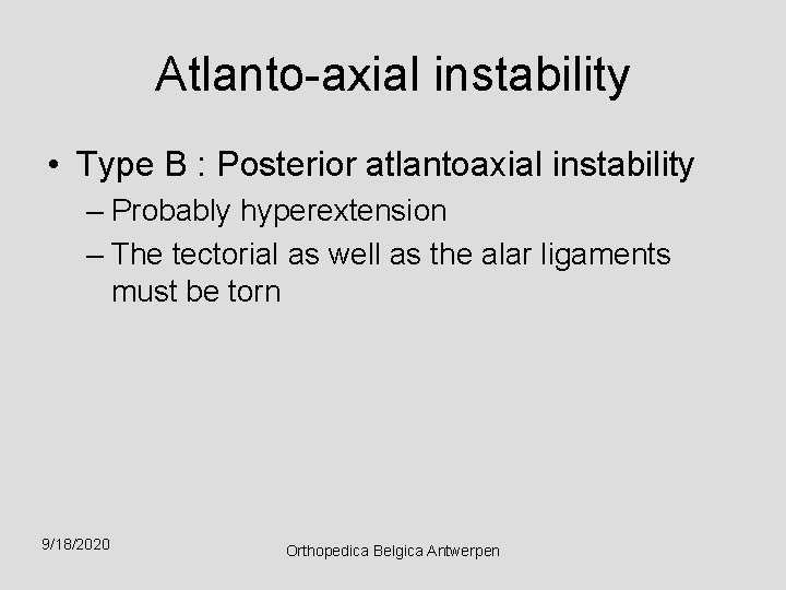 Atlanto-axial instability • Type B : Posterior atlantoaxial instability – Probably hyperextension – The