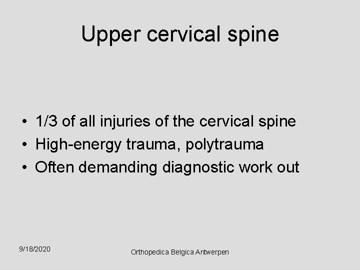 Upper cervical spine • 1/3 of all injuries of the cervical spine • High-energy