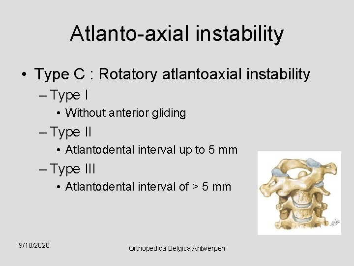 Atlanto-axial instability • Type C : Rotatory atlantoaxial instability – Type I • Without