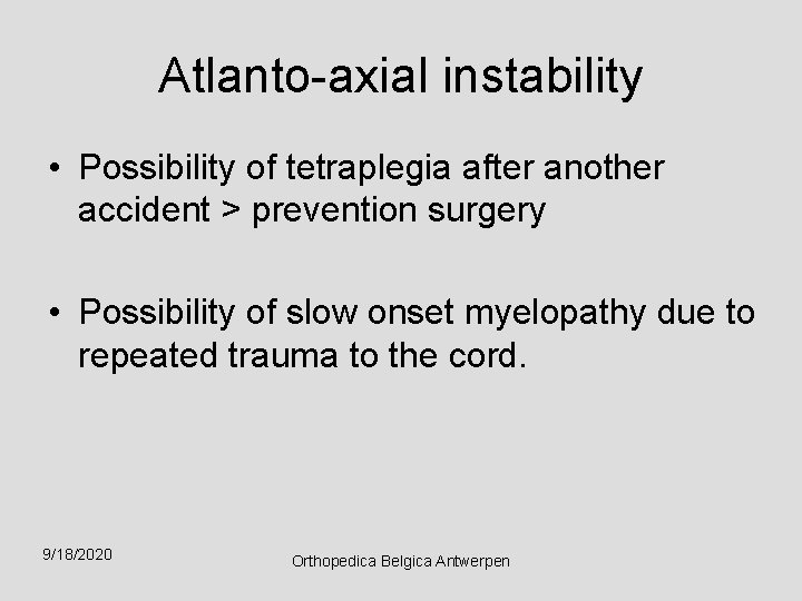 Atlanto-axial instability • Possibility of tetraplegia after another accident > prevention surgery • Possibility