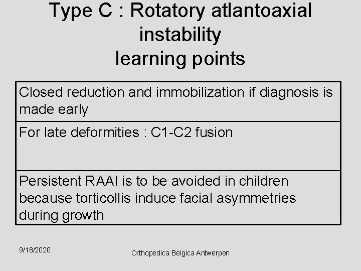 Type C : Rotatory atlantoaxial instability learning points Closed reduction and immobilization if diagnosis